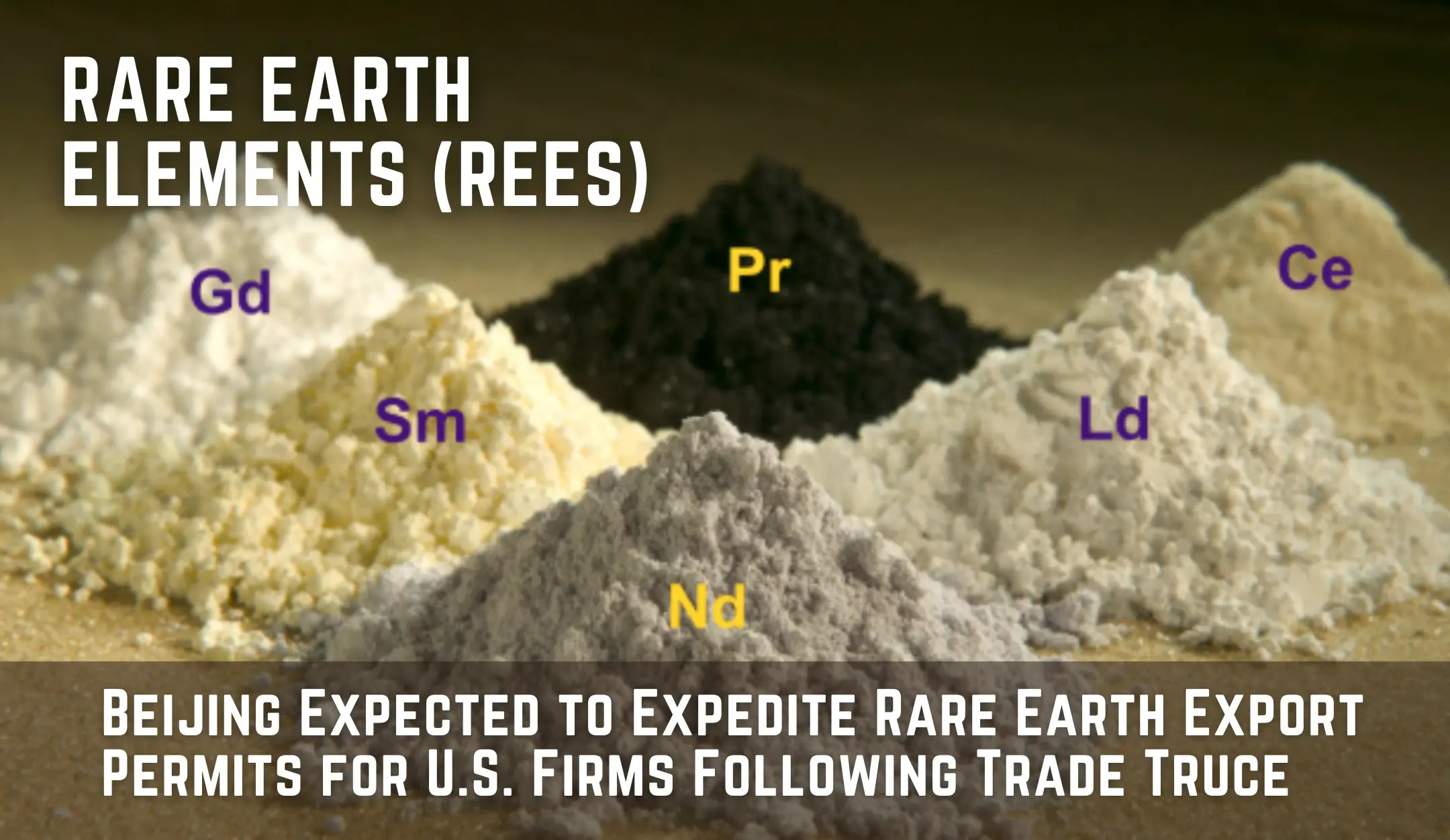 Beijing Expected to Expedite Rare Earth Export Permits for U.S. Firms Following Trade Truce